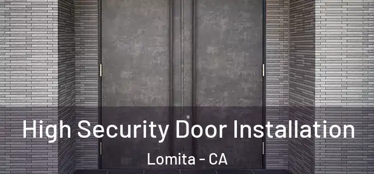 High Security Door Installation Lomita - CA